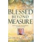 Blessed Beyond Measure: Experience the Extraordinary Goodness of God by Gloria Copeland 